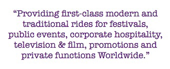 Providing first-class modern and traditional rides for festivals, public events, corporate hospitality, television & film, promotions and private functions Worldwide